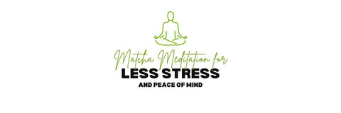 Meditazione Matcha per ridurre lo stress e trovare la pace della mente
