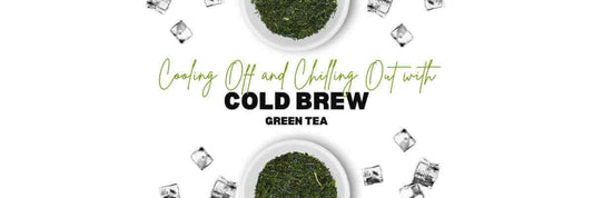 Cooling Off and Chilling Out with Cold Brew Green Tea