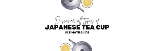 Discover all the different types of Japanese Tea Cups