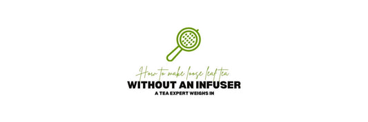 How to make loose leaf tea without an infuser