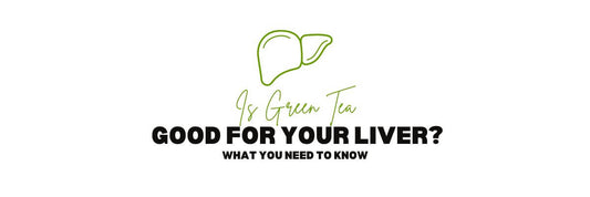 Is Green Tea Good for Your Liver What You Need to Know